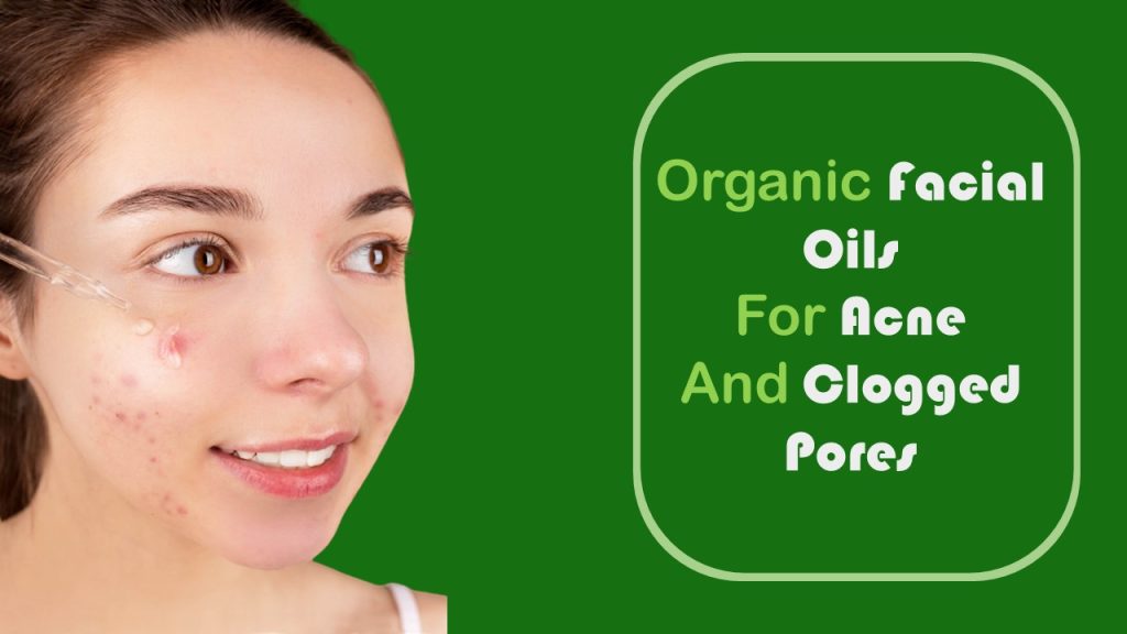 Organic Facial Oils For Acne And Clogged Pores 1
