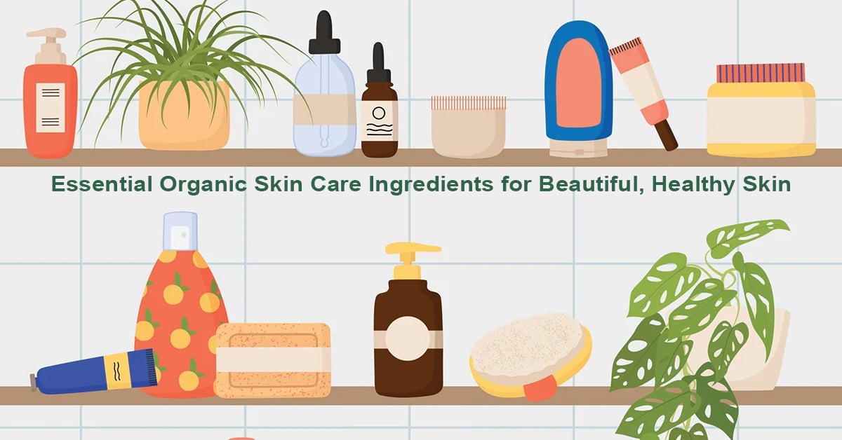 10 Essential Organic Skin Care Ingredients for Beautiful, Healthy Skin