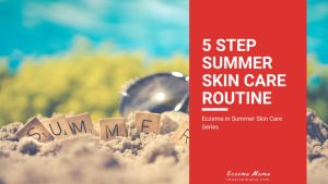Summer Skin Care | Protecting Skin with Eczema