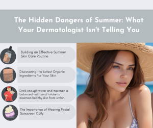 The Hidden Dangers of Summer: What Your Dermatologist Isn't Telling You