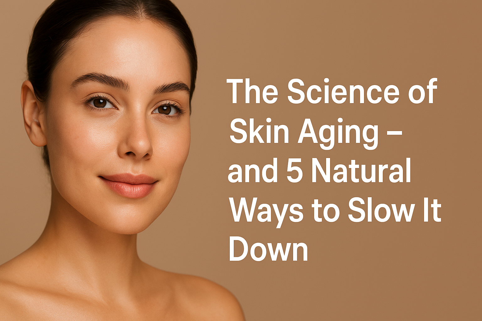 The Science of Skin Aging – and 5 Natural Ways to Slow It Down